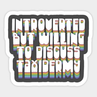 Introverted But Willing To Discuss Taxidermy Sticker